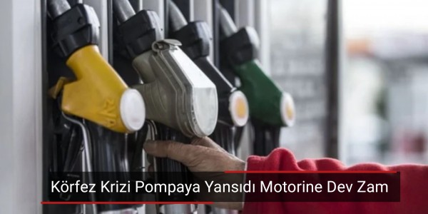 Körfez Krizi Pompaya Yansıdı Motorine Dev Zam